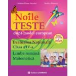 Noile teste dupa model european - Evaluarea Nationala. Clasa a IV-a. Limba romana. Matematica. Editie revazuta si adaugi