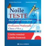 Noile teste dupa model european. Evaluarea nationala. Limba romana. Limba franceza. Clasa a VI-a