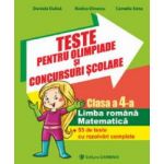 Teste pentru olimpiade si concursuri scolare. Limba romana. Matematica. 57 de teste cu rezolvari complete. Clasa a IV-a.