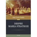 Despre marea strategie - John Lewis Gaddis