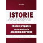Istorie.Ghid de pregatire pentru admiterea la Academia de politie