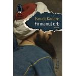 Firmanul orb | Ismail Kadare