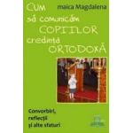 Cum sa comunicam copiilor credinta ortodoxa - Maica Magdalena