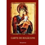 Carte de rugaciuni pentru trebuintele si folosul crestinului ortodox