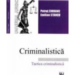 Criminalistica. Tactica criminalistica - Petrut Ciobanu