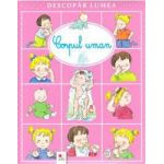 Descopar lumea. Corpul uman - Emilie Beaumont Sylvie Michelet