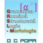 Gramatica romana structurata logic Morfologia - O.G. Popa