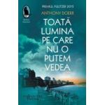Toata lumina pe care nu o putem vedea - Anthony Doerr