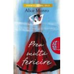 Prea multa fericire ed.2013 - Alice Munro