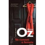 Sa cunosti o femeie - Amos Oz