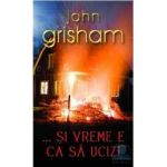 ...si vreme e ca sa ucizi - John Grisham
