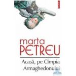 Acasa pe Cimpia Armaghedonului - Marta Petreu