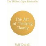 Art of Thinking Clearly - Rolf Dobelli