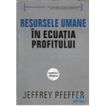 Resursele umane in ecuatia profitului - Jeffrey Pfeffer