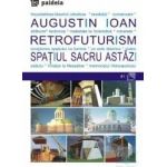 Retrofuturism. Spatiul sacru astazi - Augustin Ioan
