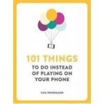 101 Things To Do Instead of Playing on Your Phone - Ilka Heinemann
