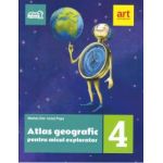 Atlas geografic pentru micul explorator. Clasa a IV-a