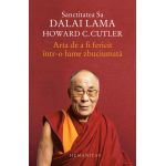 Arta de a fi fericit intr-o lume zbuciumata | Dalai Lama, Howard C. Cutler