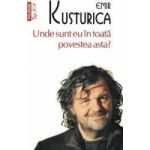 Unde sunt eu in toata povestea asta - Emir Kusturica