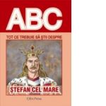 ABC - Tot ce trebuie sa stii despre STEFAN CEL MARE