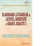 Elaborarea lucrarilor de licenta, disertatie si gradul didactic I. Ghid stiintific si metodologic
