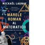 Marele roman al matematicii. Din preistorie in zilele noastre