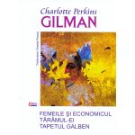 Femeile si economicul. Taramul-Ei. Tapetul Galben | Charlotte Perkins Gilman