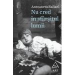 Nu cred in sfarsitul lumii | Antoaneta Ralian