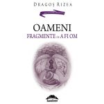 Oameni. Fragmente de a fi om | Dragos Rizea