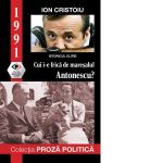1991. Cui i-e frica de maresalul Antonescu?