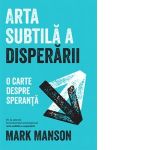 Arta subtila a disperarii. O carte despre speranta