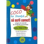 Coco te invata sa scrii corect. Culegere de exercitii de ortografie si punctuatie pentru clasa a IV-a