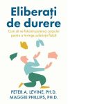 Eliberati de durere. Cum sa ne folosim puterea corpului pentru a invinge suferinta fizica