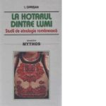 La hotarul dintre lumi - studii de etnologie romaneasca