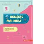 Reusesc mai mult. Teste de performanta. Limba si literatura romana. Matematica. Clasa a III-a