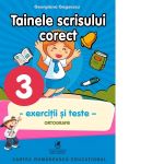 Tainele scrisului corect. Clasa a III-a. Exercitii si teste, ortografie