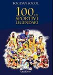 100 de sportivi legendari