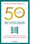 50 de clasici. Economie. Sinteza celor mai importante 50 de carti despre capitalism, finante si economie globala