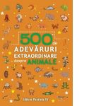 500 de adevaruri extraordinare despre animale