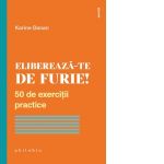 Elibereaza-te de furie! 50 de exercitii practice