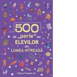 500 de &amp;quot;perle&amp;quot; ale elevilor din lumea-ntreaga