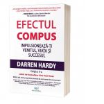 Efectul compus. Impulsioneaza-ti venitul, viata si succesul (editia a II-a)