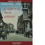 Craiova, mon amour. File de arhiva istorica si sentimentala