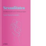 Descopera Psihologia. Sexualitatea. Ce trebuie sa stii ca sa o traiesti pe deplin