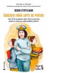 Educatie fara lupte de putere. Cum sa fii un parinte calm, ferm si conectat pentru a creste un copil rezilient si fericit