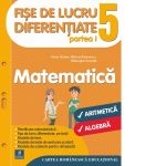Fise de lucru diferentiate. Matematica: aritmetica si algebra. Clasa a V-a. Partea I