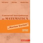 Concursul interjudetean de matematica &amp;quot;Marian Tarina&amp;quot;. Volumul II (2011-2019)