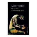 A fi evreu dupa Holocaust - Imre Toth