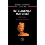Inteligenta materiei - Dumitru Constantin Dulcan