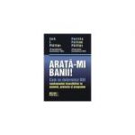 Arata-mi banii! Cum se determina ROI - randamentul investitiilor in oameni, proiecte si programe - Jack J. Phillips